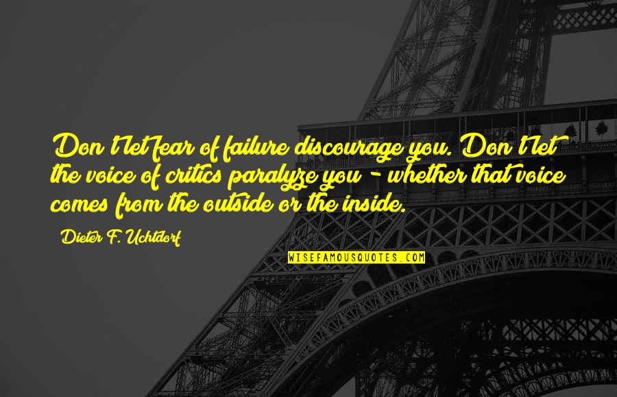 Fear 1 Quotes By Dieter F. Uchtdorf: Don't let fear of failure discourage you. Don't