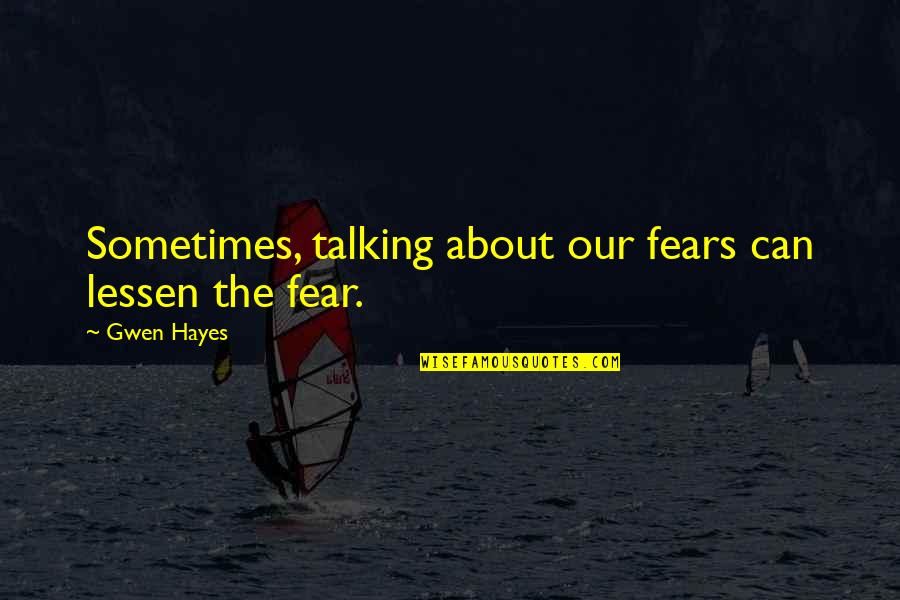 Fear 1 Quotes By Gwen Hayes: Sometimes, talking about our fears can lessen the