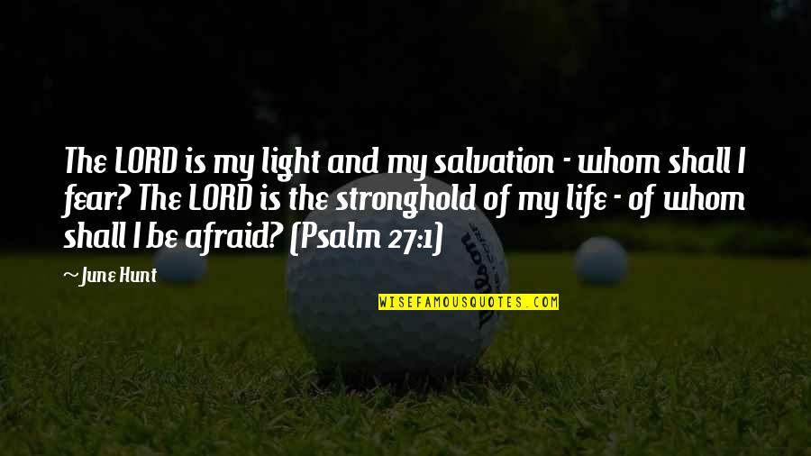 Fear 1 Quotes By June Hunt: The LORD is my light and my salvation