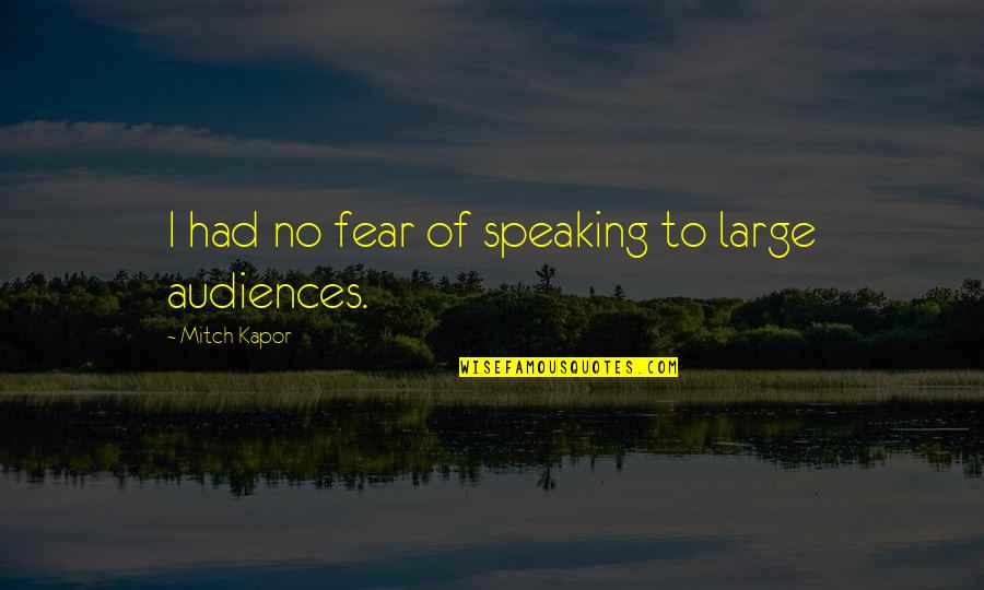 Fear 1 Quotes By Mitch Kapor: I had no fear of speaking to large