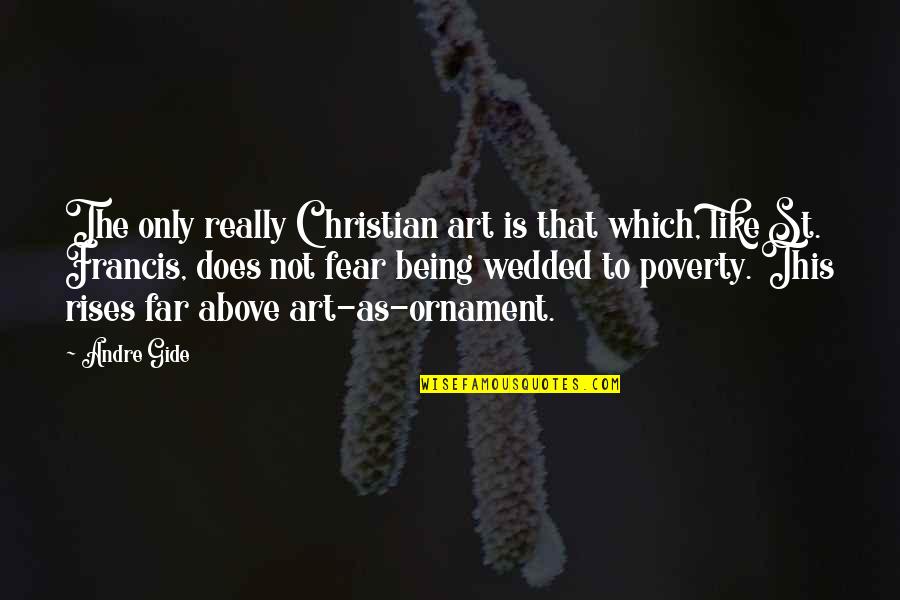 Fear And Art Quotes By Andre Gide: The only really Christian art is that which,