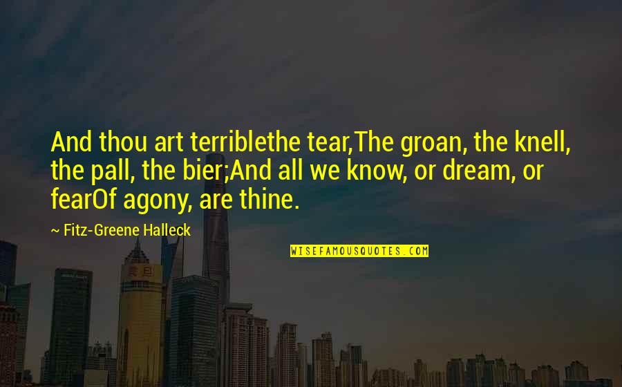 Fear And Art Quotes By Fitz-Greene Halleck: And thou art terriblethe tear,The groan, the knell,