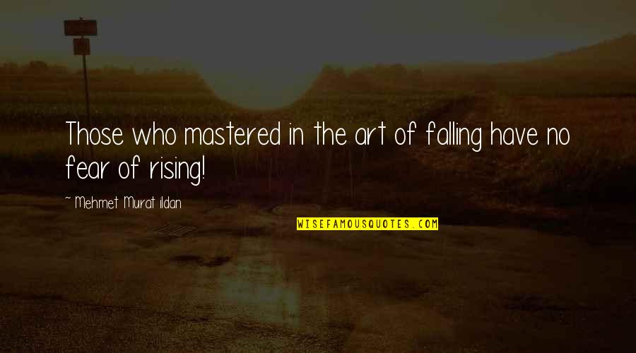 Fear And Art Quotes By Mehmet Murat Ildan: Those who mastered in the art of falling
