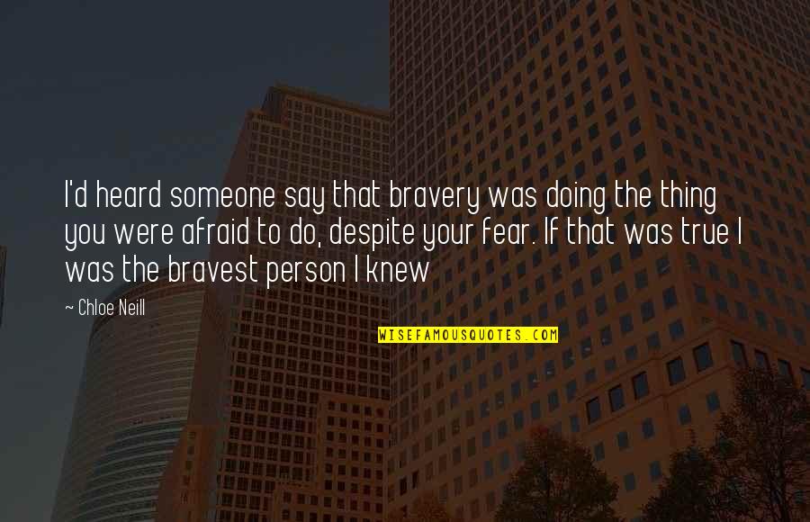 Fear And Bravery Quotes By Chloe Neill: I'd heard someone say that bravery was doing Fear And Bravery Quotes By Chloe Neill: I'd heard someone say that bravery was doing