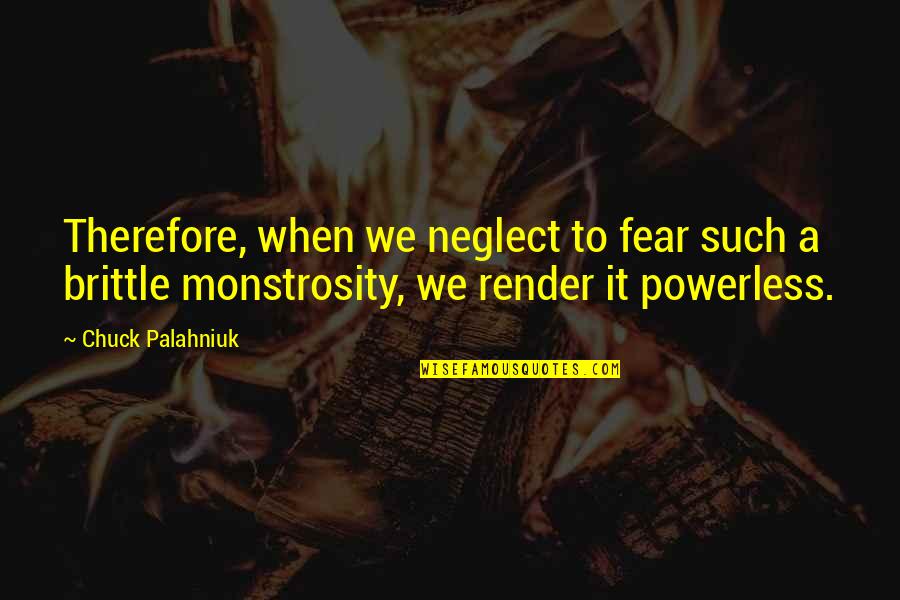 Fear And Bravery Quotes By Chuck Palahniuk: Therefore, when we neglect to fear such a Fear And Bravery Quotes By Chuck Palahniuk: Therefore, when we neglect to fear such a