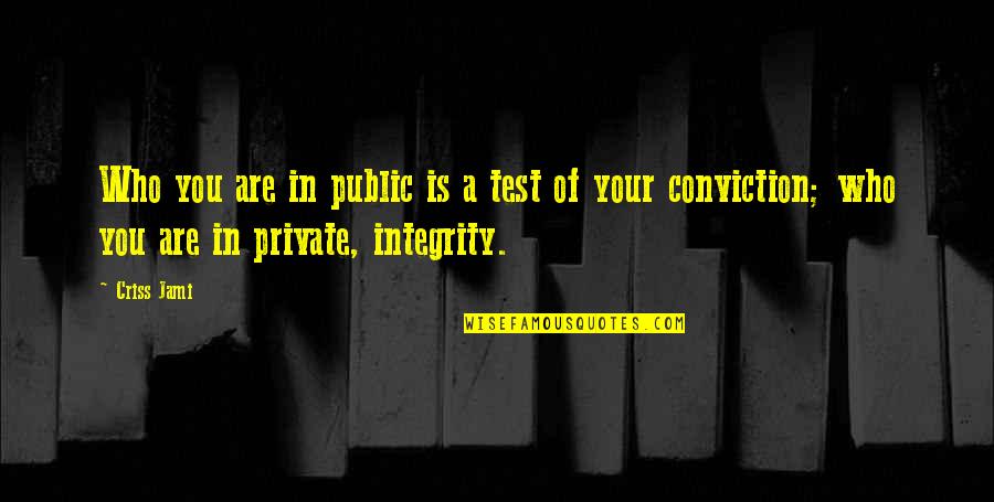 Fear And Bravery Quotes By Criss Jami: Who you are in public is a test
