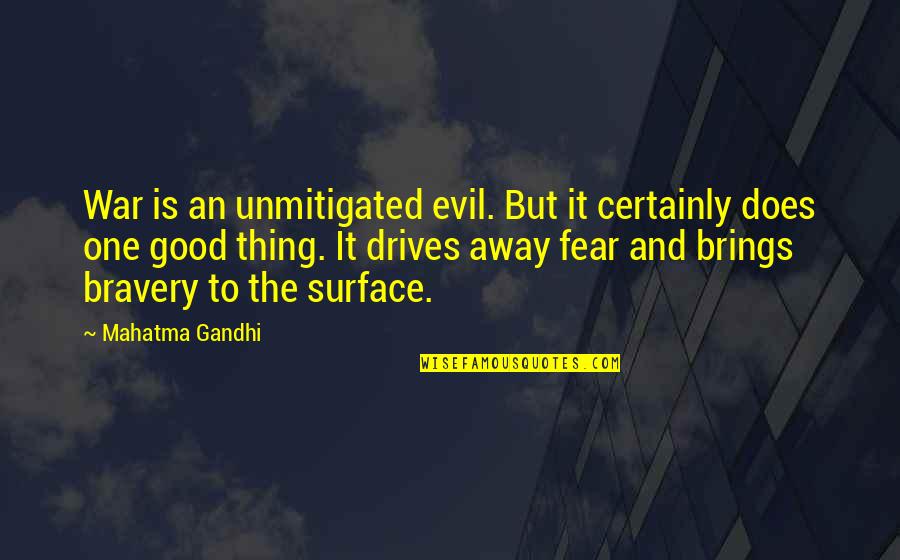 Fear And Bravery Quotes By Mahatma Gandhi: War is an unmitigated evil. But it certainly Fear And Bravery Quotes By Mahatma Gandhi: War is an unmitigated evil. But it certainly