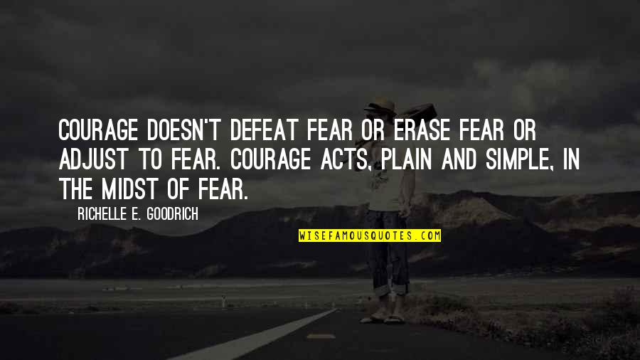 Fear And Bravery Quotes By Richelle E. Goodrich: Courage doesn't defeat fear or erase fear or Fear And Bravery Quotes By Richelle E. Goodrich: Courage doesn't defeat fear or erase fear or