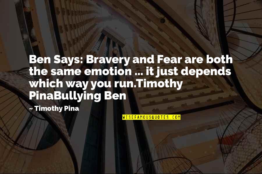 Fear And Bravery Quotes By Timothy Pina: Ben Says: Bravery and Fear are both the Fear And Bravery Quotes By Timothy Pina: Ben Says: Bravery and Fear are both the