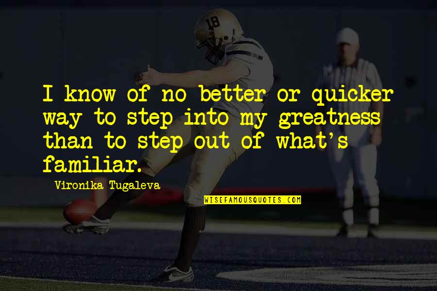 Fear And Bravery Quotes By Vironika Tugaleva: I know of no better or quicker way Fear And Bravery Quotes By Vironika Tugaleva: I know of no better or quicker way