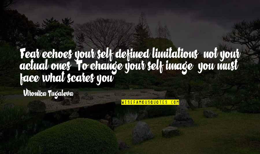 Fear And Bravery Quotes By Vironika Tugaleva: Fear echoes your self-defined limitations, not your actual Fear And Bravery Quotes By Vironika Tugaleva: Fear echoes your self-defined limitations, not your actual