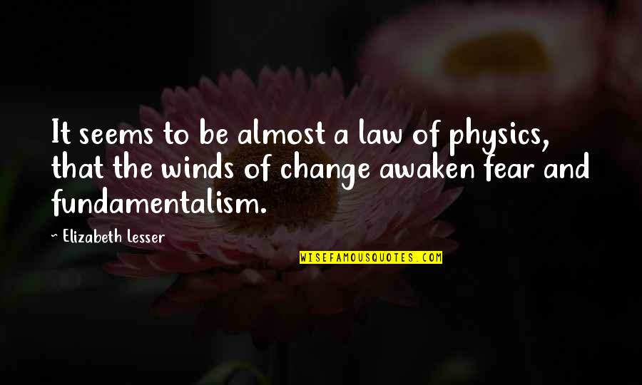 Fear And Change Quotes By Elizabeth Lesser: It seems to be almost a law of