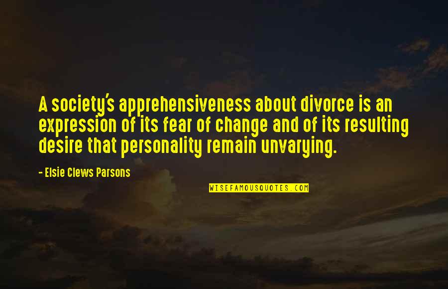 Fear And Change Quotes By Elsie Clews Parsons: A society's apprehensiveness about divorce is an expression