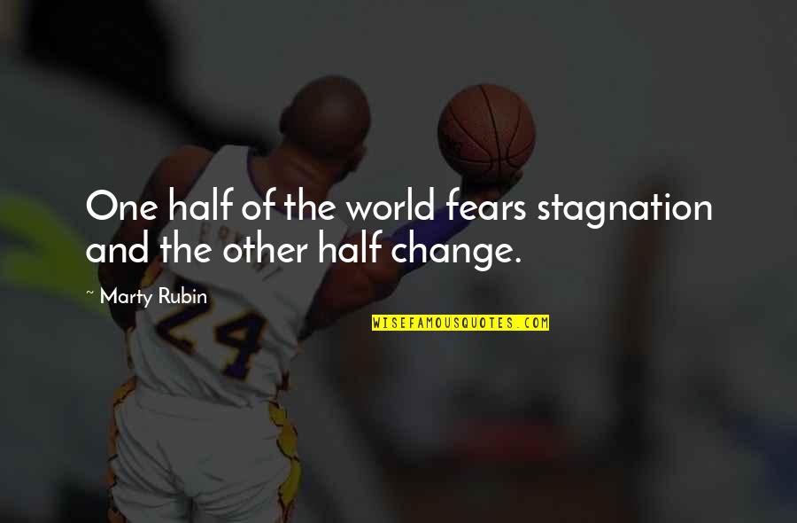Fear And Change Quotes By Marty Rubin: One half of the world fears stagnation and