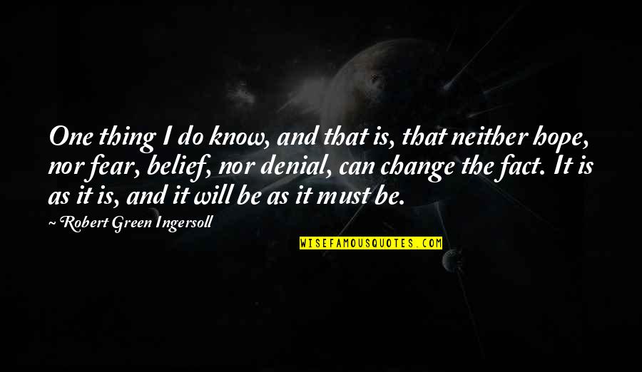 Fear And Change Quotes By Robert Green Ingersoll: One thing I do know, and that is,