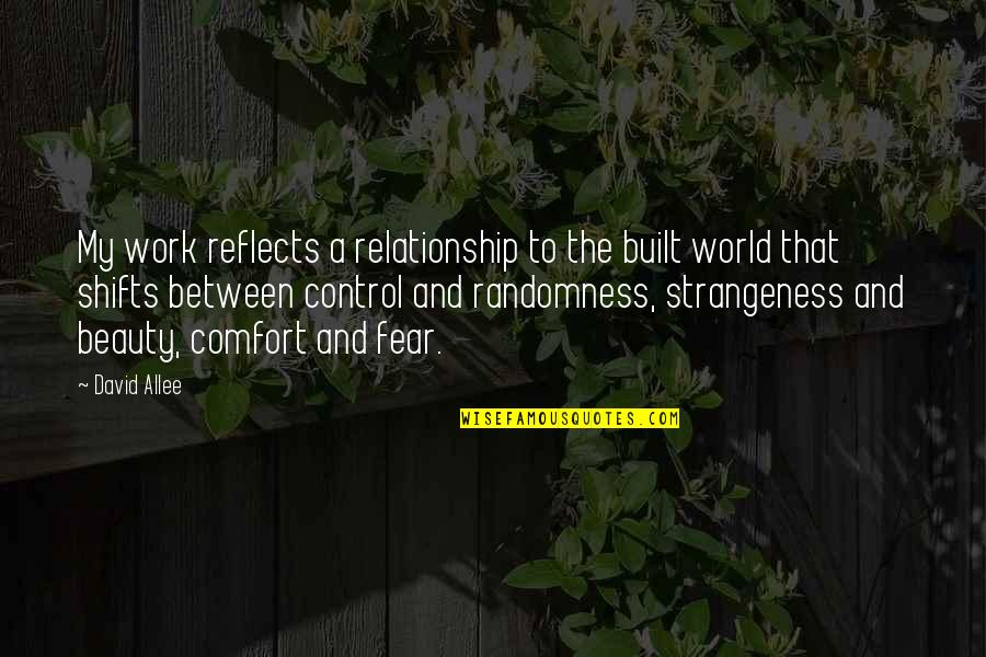 Fear And Control Quotes By David Allee: My work reflects a relationship to the built
