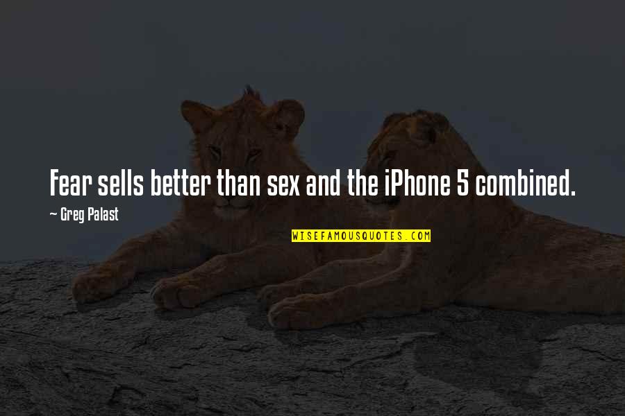 Fear And Control Quotes By Greg Palast: Fear sells better than sex and the iPhone