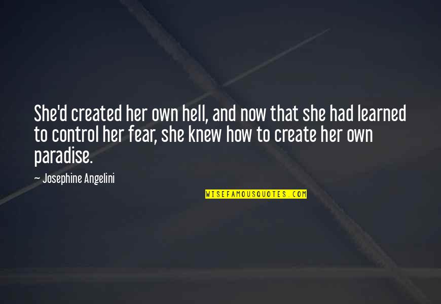 Fear And Control Quotes By Josephine Angelini: She'd created her own hell, and now that