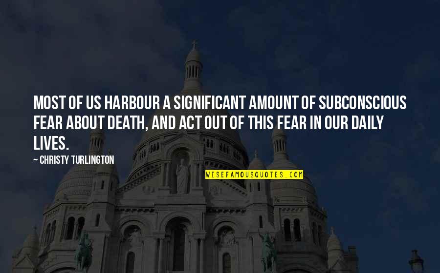 Fear And Death Quotes By Christy Turlington: Most of us harbour a significant amount of