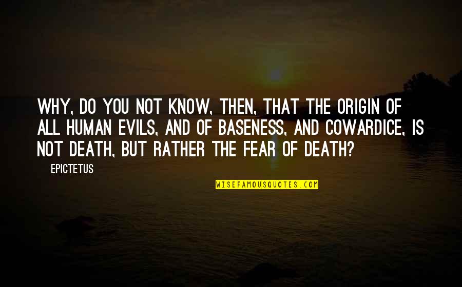 Fear And Death Quotes By Epictetus: Why, do you not know, then, that the