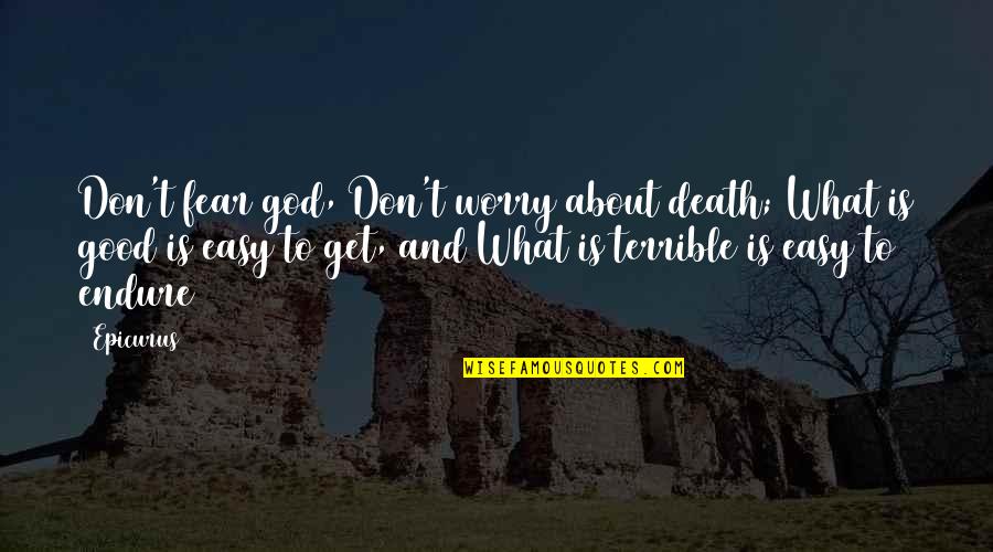 Fear And Death Quotes By Epicurus: Don't fear god, Don't worry about death; What