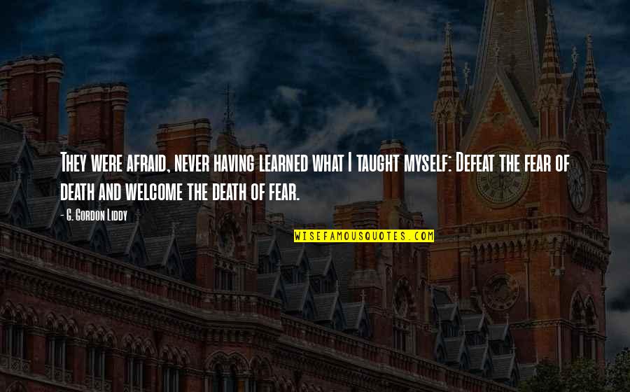 Fear And Death Quotes By G. Gordon Liddy: They were afraid, never having learned what I