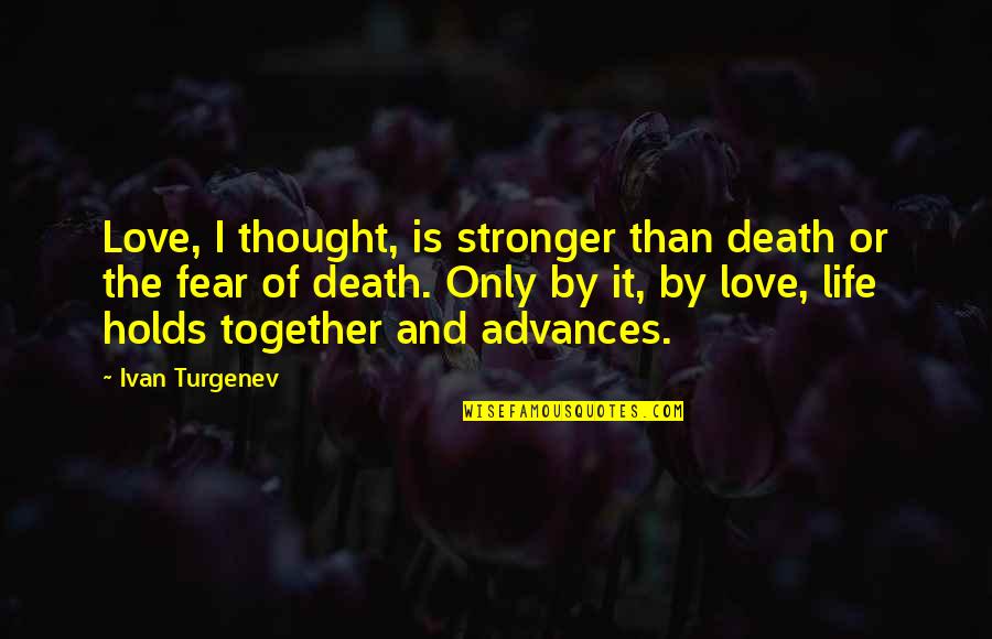 Fear And Death Quotes By Ivan Turgenev: Love, I thought, is stronger than death or