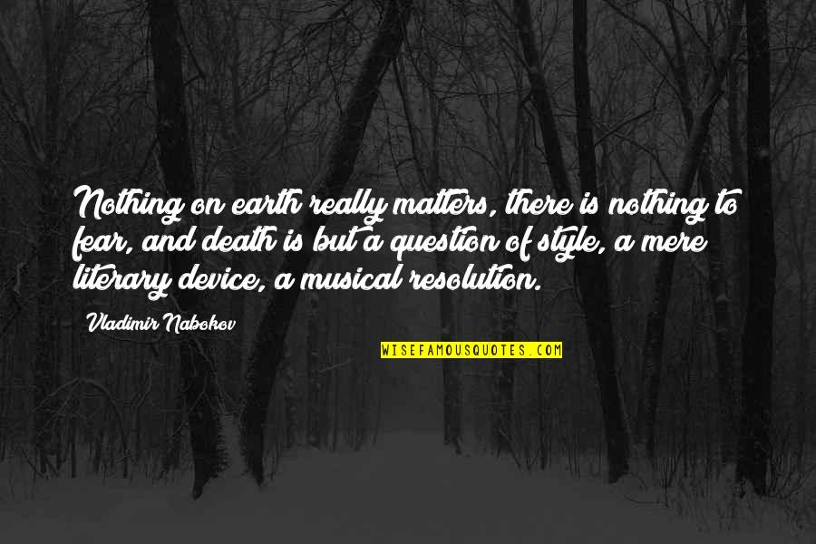 Fear And Death Quotes By Vladimir Nabokov: Nothing on earth really matters, there is nothing