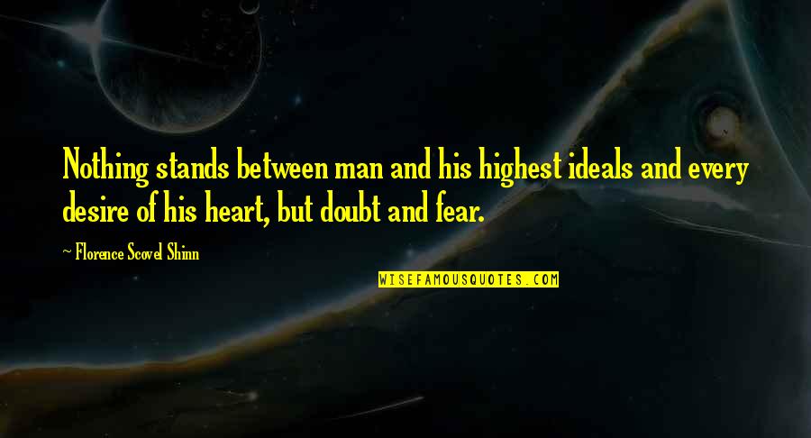 Fear And Desire Quotes By Florence Scovel Shinn: Nothing stands between man and his highest ideals