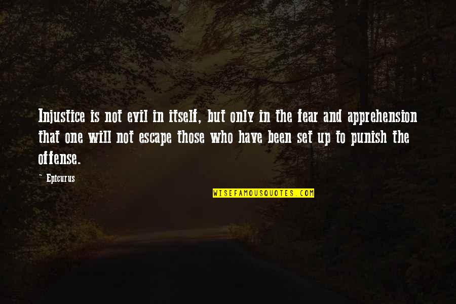 Fear And Evil Quotes By Epicurus: Injustice is not evil in itself, but only