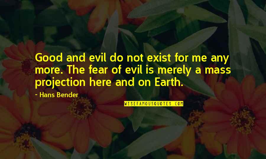 Fear And Evil Quotes By Hans Bender: Good and evil do not exist for me