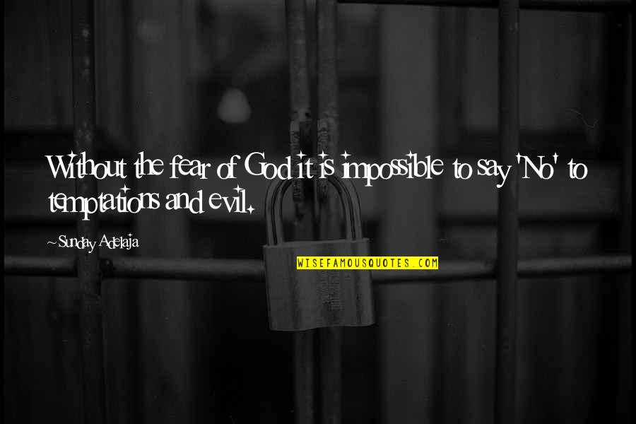 Fear And Evil Quotes By Sunday Adelaja: Without the fear of God it is impossible