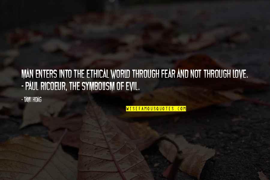 Fear And Evil Quotes By Tami Hoag: Man enters into the ethical world through fear