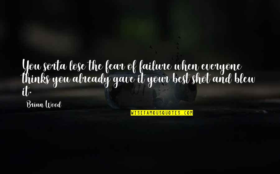 Fear And Failure Quotes By Brian Wood: You sorta lose the fear of failure when