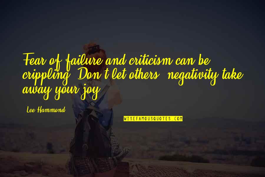 Fear And Failure Quotes By Lee Hammond: Fear of failure and criticism can be crippling.