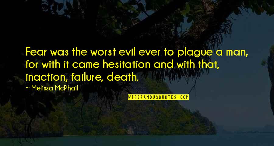 Fear And Failure Quotes By Melissa McPhail: Fear was the worst evil ever to plague