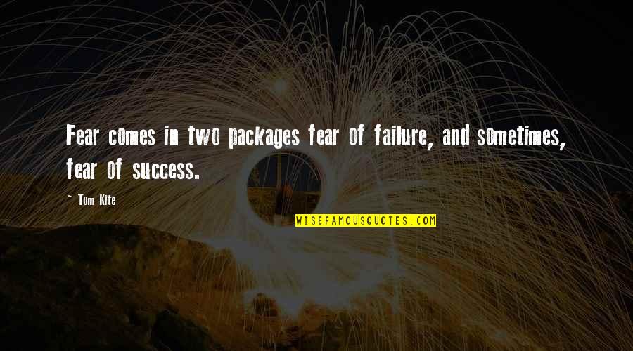 Fear And Failure Quotes By Tom Kite: Fear comes in two packages fear of failure,