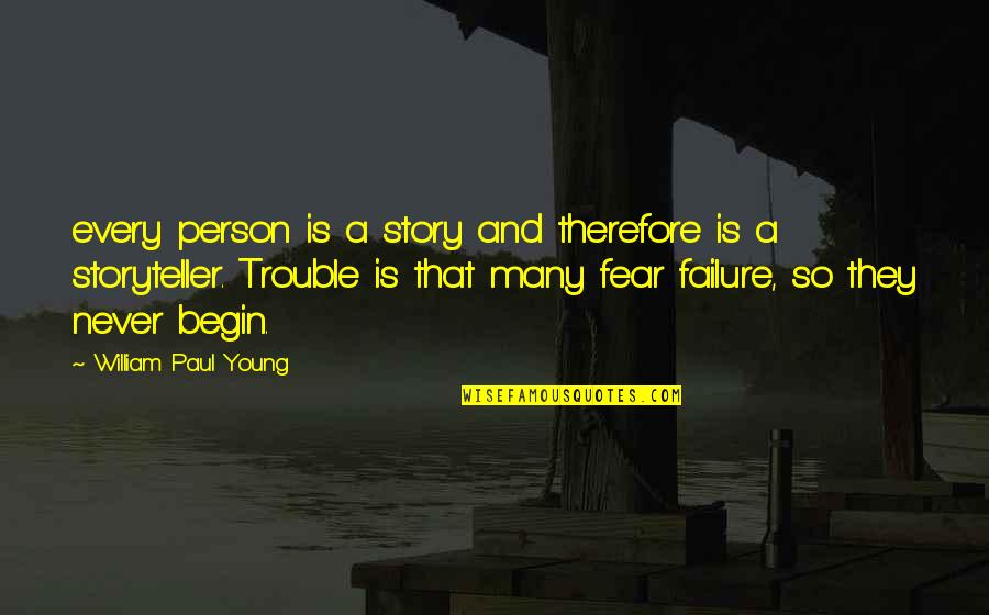 Fear And Failure Quotes By William Paul Young: every person is a story and therefore is