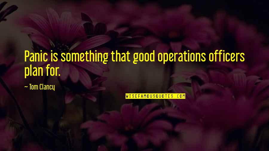 Fear And Foresight Quotes By Tom Clancy: Panic is something that good operations officers plan