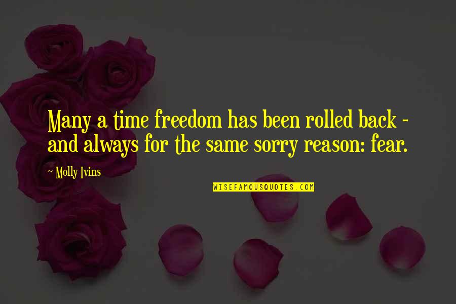 Fear And Freedom Quotes By Molly Ivins: Many a time freedom has been rolled back