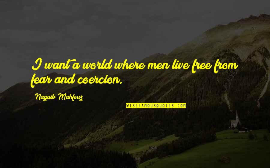 Fear And Freedom Quotes By Naguib Mahfouz: I want a world where men live free