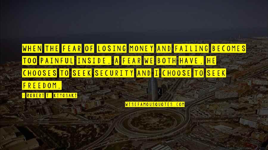 Fear And Freedom Quotes By Robert T. Kiyosaki: When the fear of losing money and failing