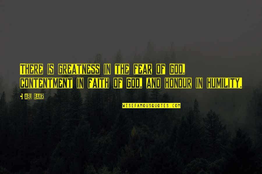 Fear And God Quotes By Abu Bakr: There is greatness in the fear of God,