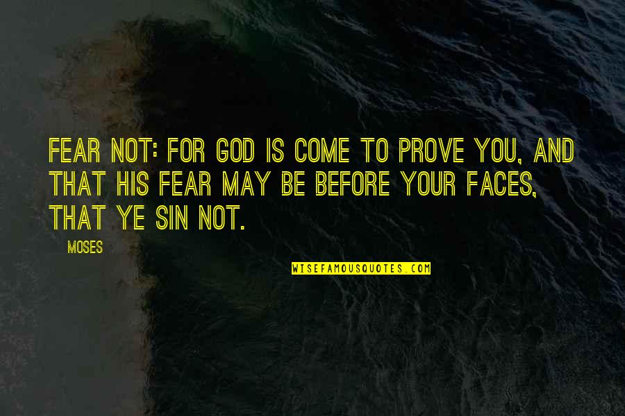Fear And God Quotes By Moses: Fear not: for God is come to prove