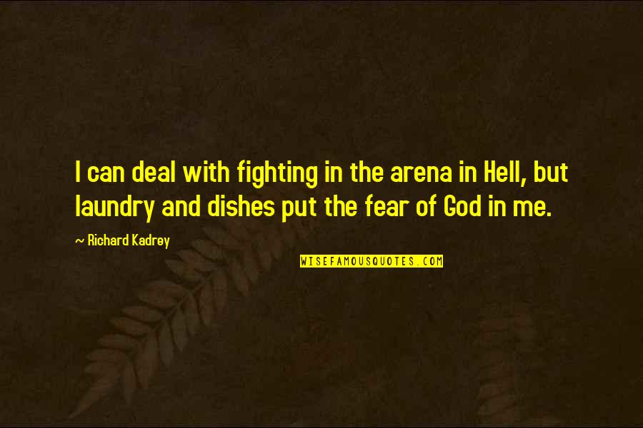 Fear And God Quotes By Richard Kadrey: I can deal with fighting in the arena