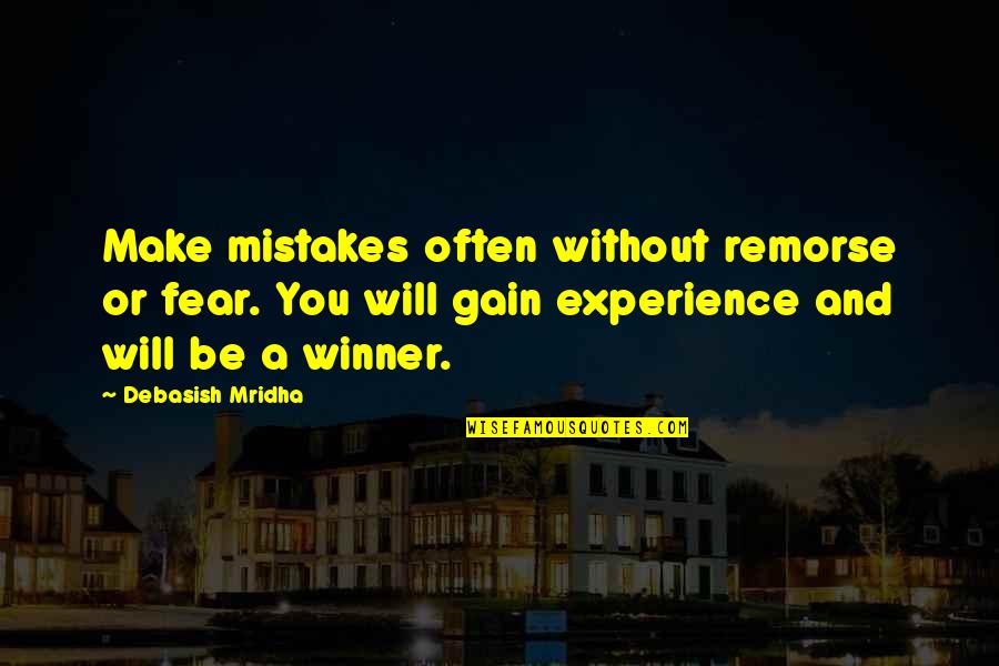 Fear And Happiness Quotes By Debasish Mridha: Make mistakes often without remorse or fear. You Fear And Happiness Quotes By Debasish Mridha: Make mistakes often without remorse or fear. You