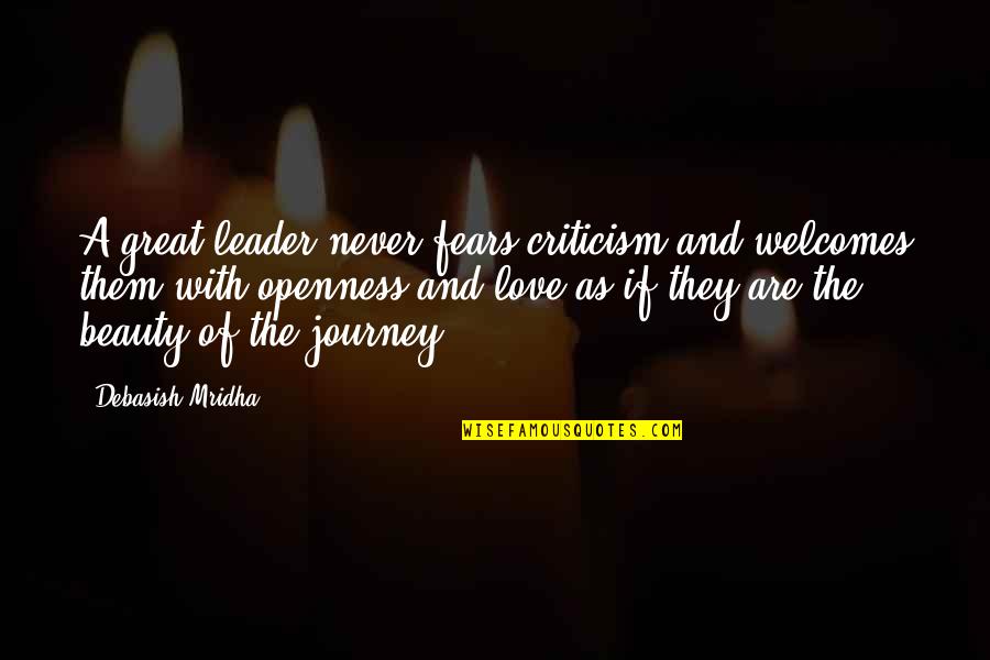 Fear And Happiness Quotes By Debasish Mridha: A great leader never fears criticism and welcomes Fear And Happiness Quotes By Debasish Mridha: A great leader never fears criticism and welcomes