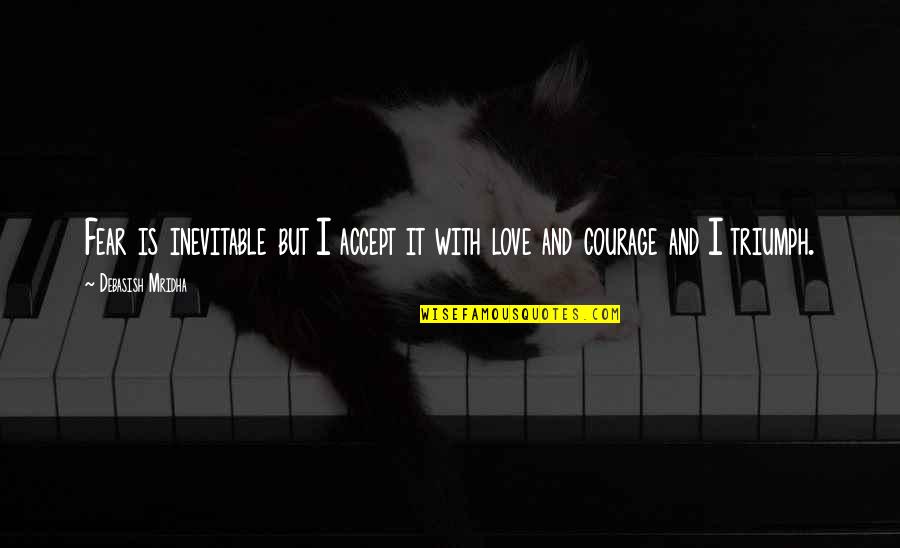 Fear And Happiness Quotes By Debasish Mridha: Fear is inevitable but I accept it with Fear And Happiness Quotes By Debasish Mridha: Fear is inevitable but I accept it with