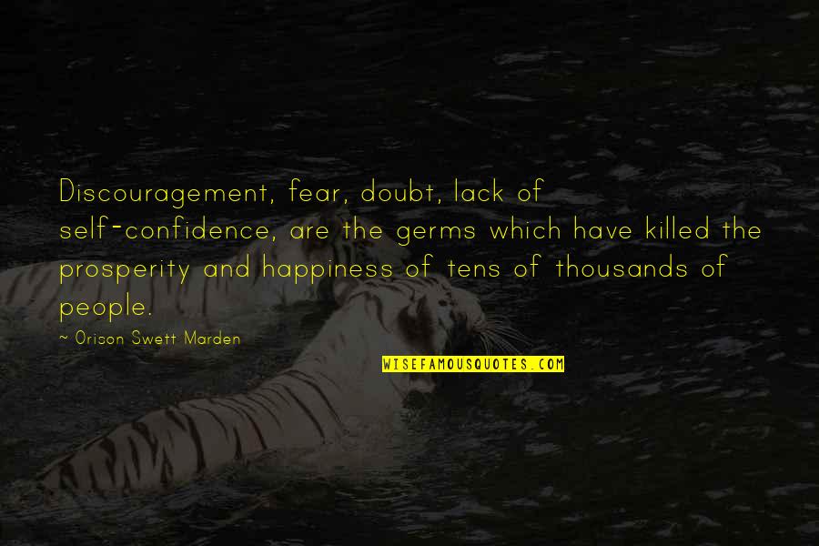 Fear And Happiness Quotes By Orison Swett Marden: Discouragement, fear, doubt, lack of self-confidence, are the Fear And Happiness Quotes By Orison Swett Marden: Discouragement, fear, doubt, lack of self-confidence, are the