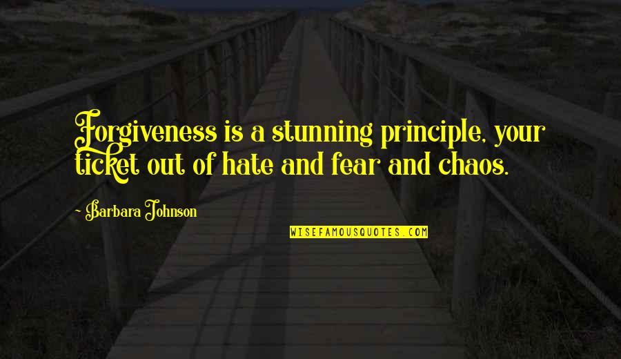 Fear And Hate Quotes By Barbara Johnson: Forgiveness is a stunning principle, your ticket out